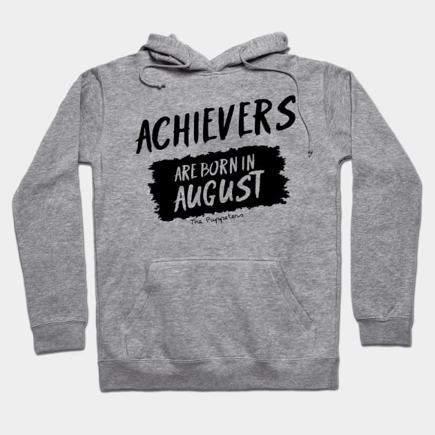 Achievers Are Born In August Hoodie by ThePuppeters